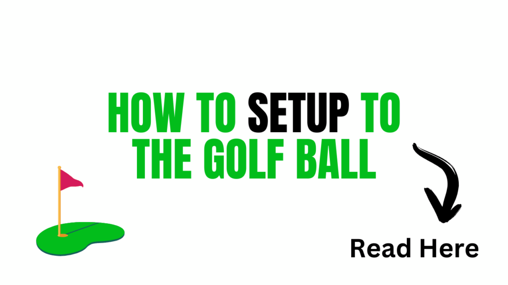 how to setup to the golf ball