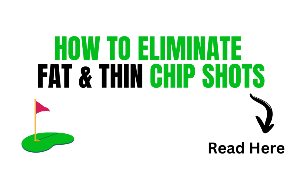 eliminate fat and thin chip shots